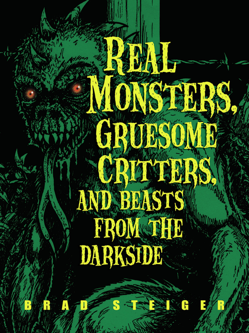 Title details for Real Monsters, Gruesome Critters, and Beasts from the Darkside by Brad Steiger - Available